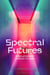 Spectral Futures - Fabulations of Worlds to Come
