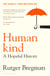 Humankind - A Hopeful History – from the presenter of the 2025 BBC ‘Moral Revolution’ Reith lectures