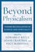 Beyond Physicalism - Toward Reconciliation of Science and Spirituality