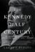 The Kennedy Half-Century - The Presidency, Assassination, and Lasting Legacy of John F. Kennedy