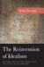 The Reinvention of Idealism - John William Miller and Other Navigators of the Critical Turn in American Philosophy
