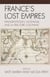 France's Lost Empires - Fragmentation, Nostalgia, and la fracture coloniale
