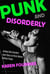 Punk and Disorderly - Acting Out Gender and Class in First-Wave British Punk