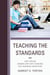 Teaching the Standards - How to Blend Common Core State Standards into Secondary Instruction