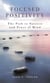 Focused Positivity - The Path to Success and Peace of Mind