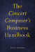 The Concert Composer’s Business Handbook