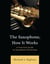 The Saxophone, How It Works - A Practical Guide to Saxophone Ownership