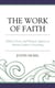 The Work of Faith - Divine Grace and Human Agency in Martin Luther's Preaching