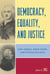 Democracy, Equality, and Justice - John Adams, Adam Smith, and Political Economy