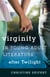 Virginity in Young Adult Literature after Twilight
