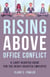 Rising Above Office Conflict - A Light-Hearted Guide for the Heavy-Hearted Employee