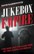 Jukebox Empire - The Mob and the Dark Side of the American Dream