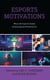 Esports Motivations - What's Driving the Fastest Growing Sports Phenomenon?