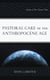 Pastoral Care in the Anthropocene Age - Facing a Dire Future Now