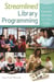 Streamlined Library Programming - How to Improve Services and Cut Costs