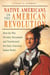 Native Americans in the American Revolution - How the War Divided, Devastated, and Transformed the Early American Indian World