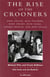 The Rise of the Crooners - Gene Austin, Russ Columbo, Bing Crosby, Nick Lucas, Johnny Marvin and Rudy Vallee