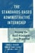 The Standards-Based Administrative Internship - Putting the ISLLC Standards into Practice