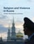 Religion and Violence in Russia - Context, Manifestations, and Policy