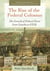 The Rise of the Federal Colossus - The Growth of Federal Power from Lincoln to F.D.R.