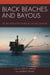 Black Beaches and Bayous - The BP Deepwater Horizon Oil Spill Disaster