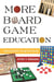 More Board Game Education - Inspiring Students Through Board Games