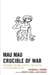 Mau Mau Crucible of War - Statehood, National Identity, and Politics of Postcolonial Kenya