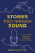 Stories Told through Sound - The Craft of Writing Audio Dramas for Podcasts, Streaming, and Radio
