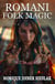 Romani Folk Magic: Spells and Traditions of the European Craft - Ancient Magick for Today's Witch, #9