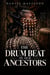 The Drum Beat of Our Ancestors