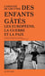 Des enfants gâtés - Les Européens, la guerre et la paix