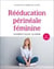 Rééducation périnéale féminine - 2e éd.