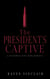 The President's Captive - A Blackmail Plot Dark Romance