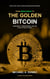 The Golden Bitcoin: Hard Money, Power Markets, and the AI Age of Digital Money - Crypto and Bitcoin Education Series, #2