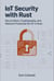 IoT Security with Rust: Secure Boot, Cryptography, and Network ...
