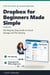 Dropbox for Beginners Made Simple - The Step-by-Step Guide to Cloud ...