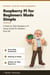 Raspberry Pi for Beginners Made Simple - A Step-by-Step Raspberry Pi ...