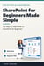 SharePoint for Beginners Made Simple - The Step-by-Step Guide to ...