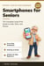Smartphones for Seniors - The Complete Large Print Guide to Calls ...