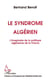 Le syndrome algérien - L'imaginaire de la politique algérienne de la France