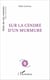 Sur la cendre d'un murmure