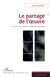 Le partage de l'�uvre - Essai sur le concept de la collaboration artistique