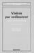 Vision par ordinateur (2° éd. revue et augmentée) - Outils fondamentaux