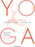 Encyclopédie Yoga. Hatha Yoga, toutes les âsanas pas à pas
