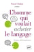 L'homme qui voulait acheter le langage : Drame philosophique - Drame philosophique