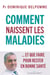 Comment naissent les maladies - ... Et que faire pour rester en bonne santé