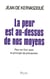 La peur est au-dessus de nos moyens - Pour en finir avec notre prétentieuse précaution