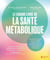 Le grand livre de la santé métabolique