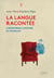 La langue racontée - S'approprier l'histoire du français