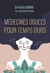 Médecines douces pour temps durs - Les meilleures thérapies alternatives, testées par un médecin